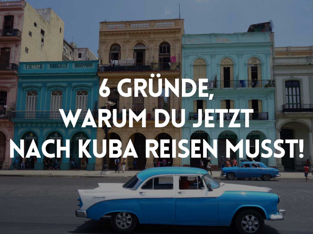 6 gruende warum jetzt nach kuba 1