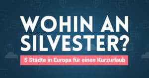 Wohin an Silvester: 5 Ideen für einen Kurzurlaub
