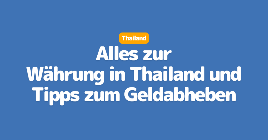 Währung in Thailand und Tipps zum Geldabheben